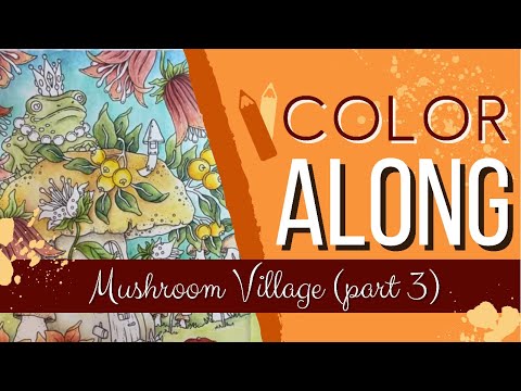 Color along - Tales from the Forest Kingdom (part 3- flowers, leaves and more mushrooms!)