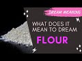 MEANING OF DREAM FLOUR Interpretation Symbolism