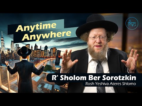 Anytime, Anywhere | Rabbi Sholom Ber Sorotzkin
