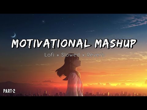 The Motivation Mashup Part 2||Slowed+Reverb||Best Motivational Songs #motivation #lofi