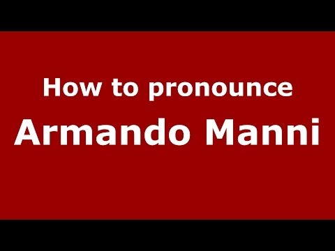 How to pronounce Armando Manni (Italian/Italy)  - PronounceNames.com