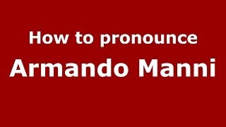 How to pronounce Armando Manni