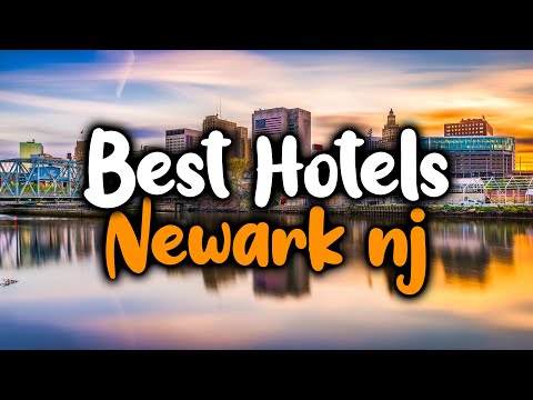 Best Hotels In Newark, NJ - For Families, Couples, Work Trips, Luxury & Budget