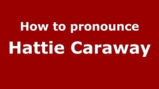 How to pronounce Hattie Caraway