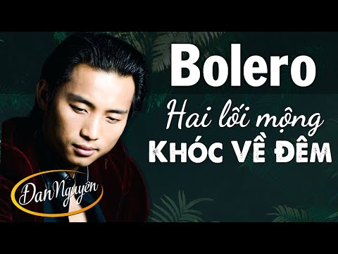Liên khúc HAI LỐI MỘNG - Đan Nguyên Không Quảng Cáo - Ca Nhạc Bolero Hải Ngoại Cấm Nghe Về Đêm