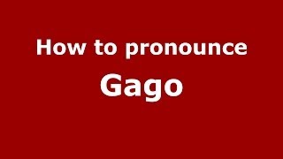 How to pronounce Gago