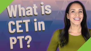 What is CET in PT