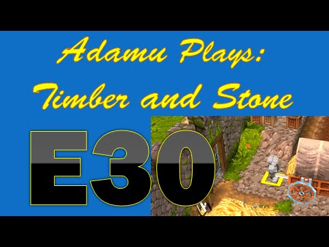 Adamu Plays: Timber and Stone - Episode 30 - Overeating!