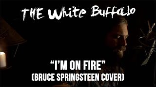 THE WHITE BUFFALO - "I'm On Fire" (Bruce Springsteen Cover)