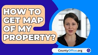How To Get Map Of My Property? - CountyOffice.org