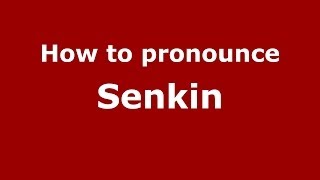How to pronounce Senkin