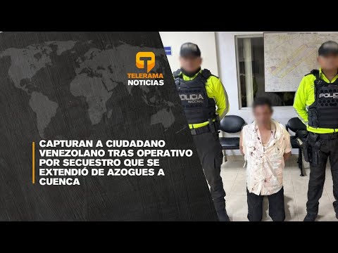 Capturan a ciudadano venezolano tras operativo por secuestro que se extendió de Azogues a Cuenca