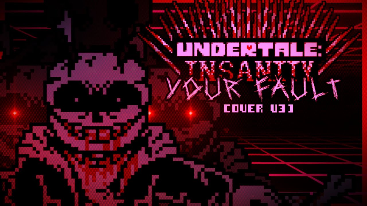 【Undertale Insanity】 - Your Fault - [COVER V3]