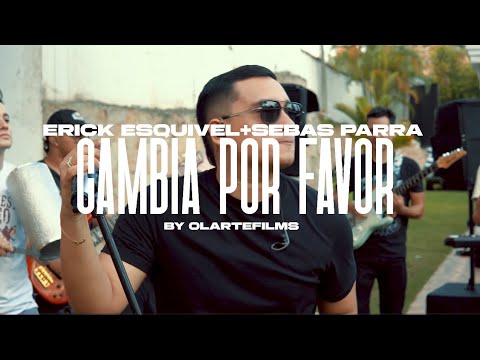 Cambia por favor - Erick Esquivel + Sebas parra