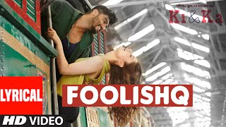 FOOLISHQ Lyrical Video Song | KI &amp; KA | Arjun Kapoor, Kareena Kapoor | Armaan Malik, Shreya Ghoshal