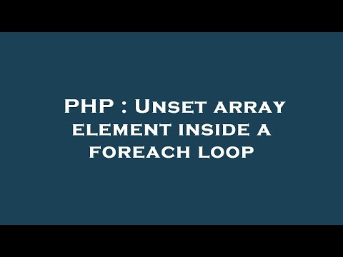 Php Unset Array Element Inside A Foreach Loop