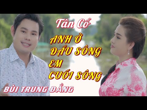 Tân Cổ 2021 ANH Ở ĐẦU SÔNG EM CUỐI SÔNG / BÙI TRUNG ĐẲNG - LÝ THUỲ DƯƠNG / Tác Giả - NSND VIỄN CHÂU