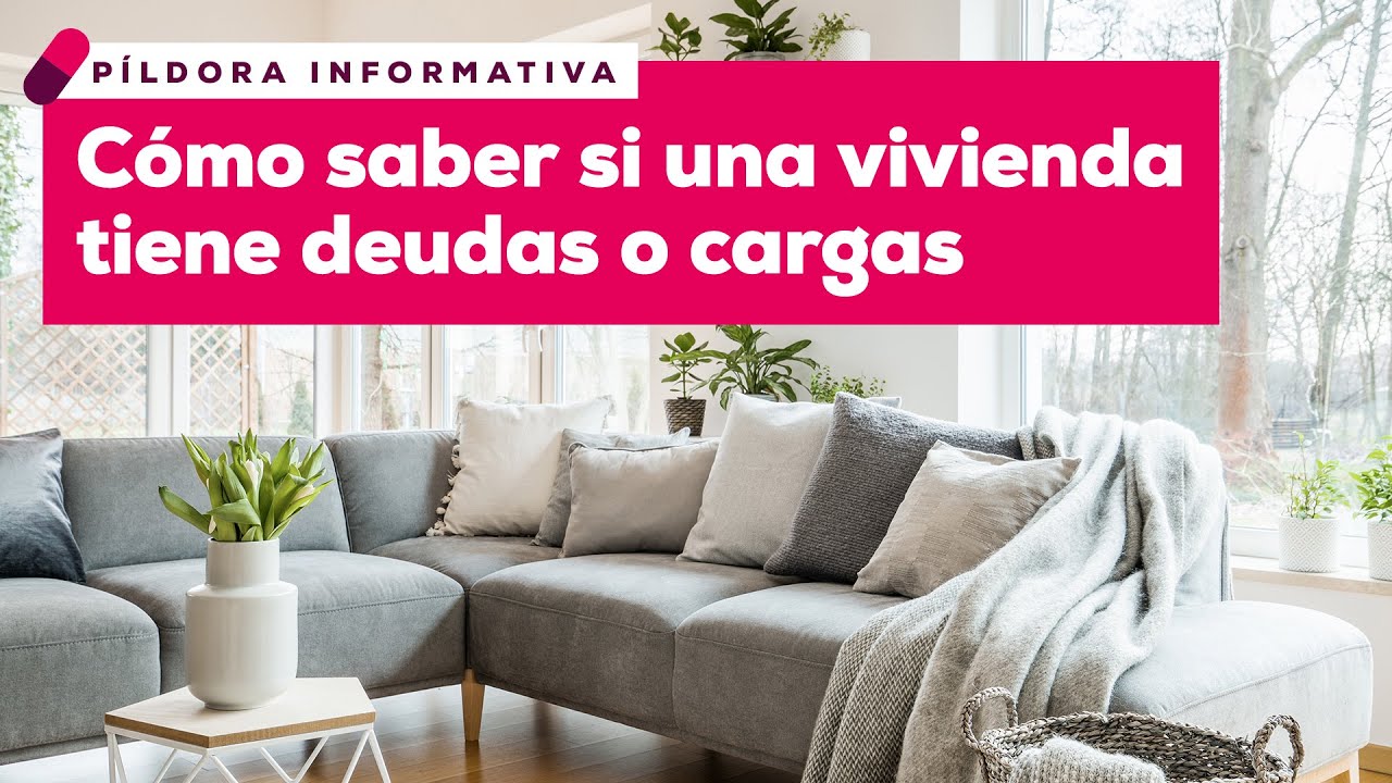 3. ¿Cómo saber si una vivienda tiene deudas o cargas