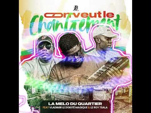 Vladimir le doigté magique feat la melo du quartier & Le Roy Tsala - on veut le changement