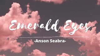 Anson Seabra - Emerald Eyes (Lyrics dan Terjemahan)