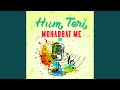 Hum Teri Mohabbat Me