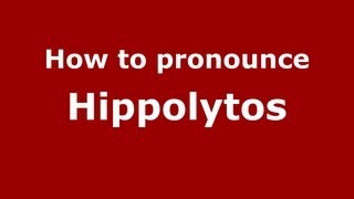 How to pronounce Hippolytos
