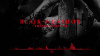 BLAJK - Gunshot