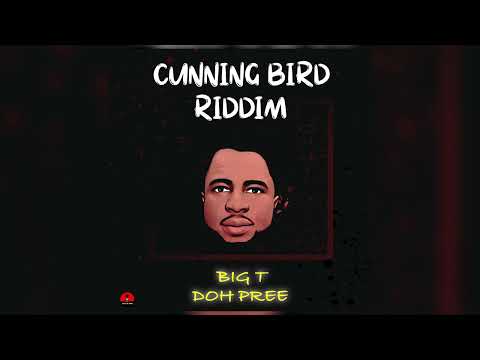 BIG T - Doh Pree [ Cunning Bird Riddim] 2022 Soca