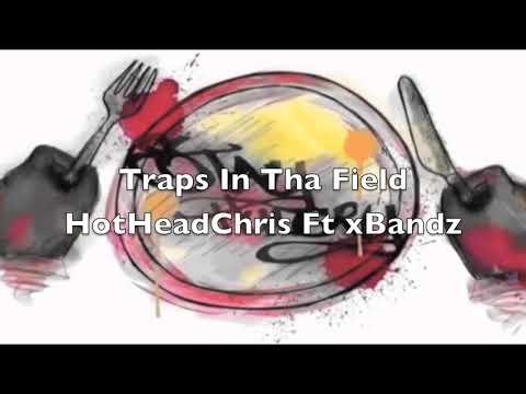 Traps In Tha Field - HotHeadChris Ft xBandz