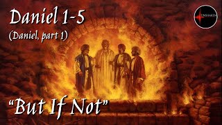 Come Follow Me - Daniel, part 1 (Dan. 1-5): "But If Not"