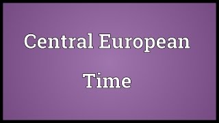 Central European Time Meaning