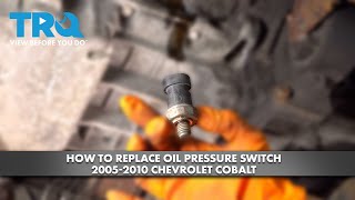 How to Replace Oil Pressure Switch 2005-2010 Chevrolet Cobalt
