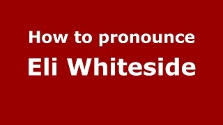 How to pronounce Eli Whiteside