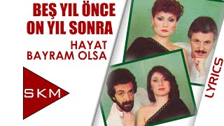 Hayat Bayram Olsa - Beş Yıl Önce On Yıl Sonra (Official Lyric)