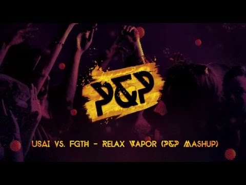 USAI vs. F.G.t.H. - Relax Vapor (P&P Mashup)