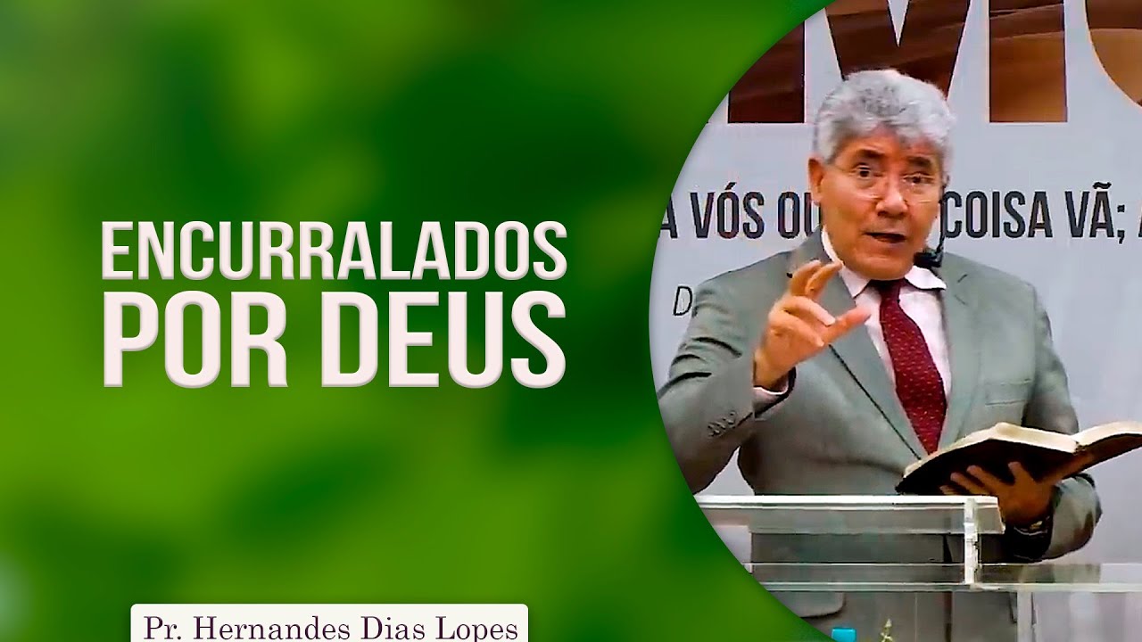 Encurralados por Deus | Pr Hernandes Dias Lopes
