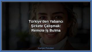 Türkiye'den Yabancı Şirkete Çalışmak: Remote İş Bulma Rehberi