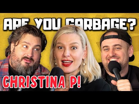 Christina P | Are You Garbage Comedy Podcast