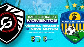 MELHORES MOMENTOS - VÁRZEA GRANDE X NOVA MUTUM (Campeonato Mato-Grossense)