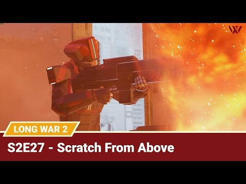 Long War 2 Legend S2E27 "Scratch From Above" - XCOM 2 Let's Play: Long War 2 Gameplay Mod