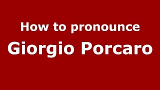 How to pronounce Giorgio Porcaro