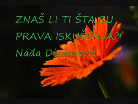 "Znaš li ti šta su prava iskušenja?!", Nađa Dizdarević