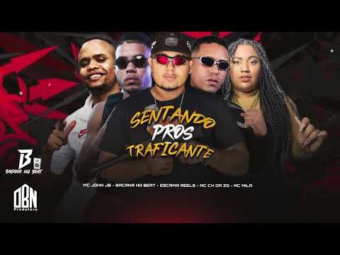MC CH da Z.O, Escama Reels, Bacana no Beat, MC John JB, MC Mila - SENTANDO PROS TRAFICANTE