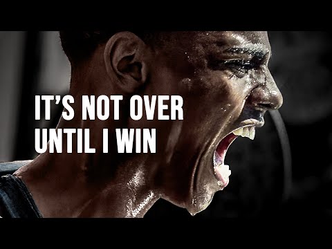 IT'S NOT OVER UNTIL I WIN - Motivational Speech