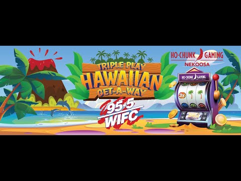 95-5 WIFC's "Triple Play Hawaiian Getaway" brought to you by Ho-Chunk Gaming Nekoosa