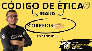CORREIOS| Código de ÉTICA| QUESTÕES| Prof. Ronaldo Júnior