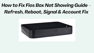 How to Fix Fios Box Not Showing Guide – Refresh, Reboot, Signal & Account Fix