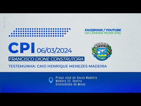 CPI da Francisco Dione Construtora Ltda | 06/03/2024 | Oitiva de testemunhas