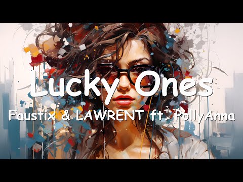 Faustix & LAWRENT - Lucky Ones (ft. PollyAnna) Lyrics 💗♫