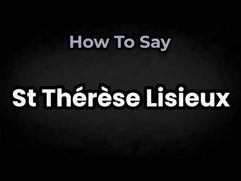 How To Pronounce St Thérèse Lisieux? (CORRECTLY) Meaning & Pronunciation